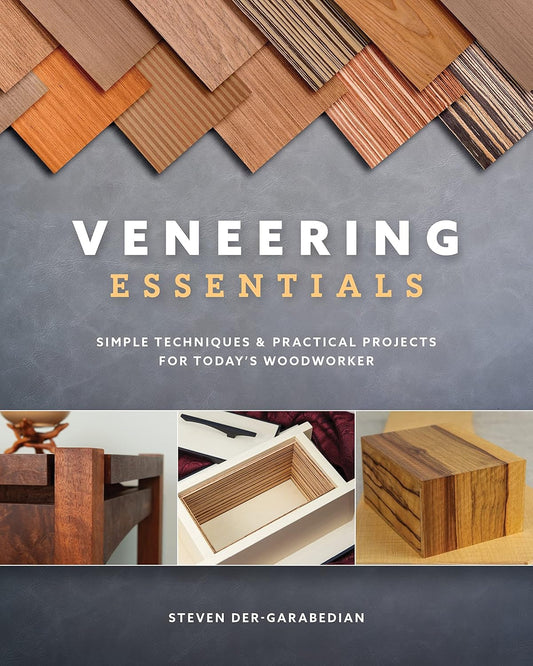 Veneering Essentials: Simple Techniques & Practical Projects for Today's Woodworker by Steve Der-Garabedian