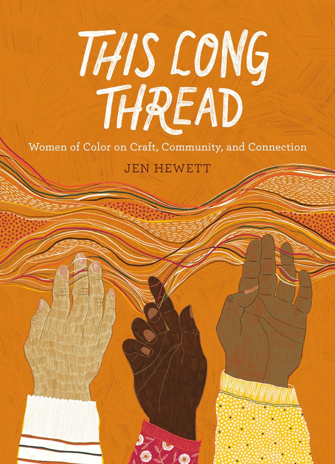 This Long Thread: Women of Color on Craft, Community, and Connection by Jen Hewett