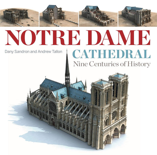 Notre Dame Cathedral: Nine Centuries of History by Dany Sandron, Andrew Tallon , & Lindsay Cook (Translator)