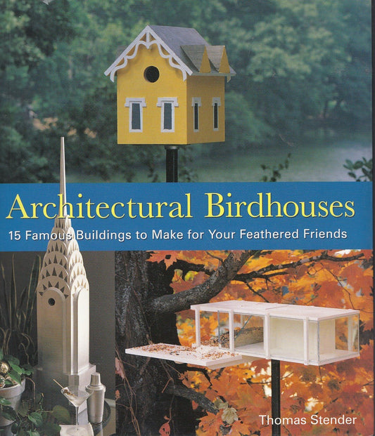 Architectural Birdhouses: 15 Famous Buildings to Make for Your Feathered Friends by Thomas Stender