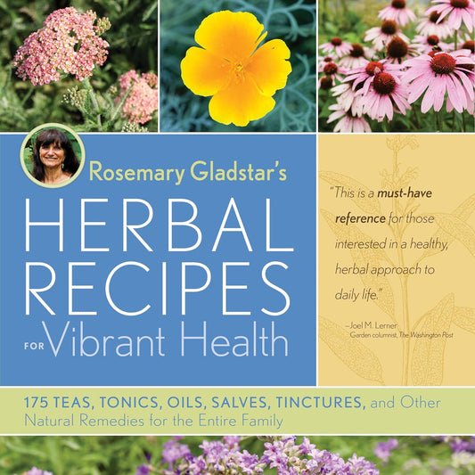 Rosemary Gladstar's Herbal Recipes for Vibrant Health: 175 Teas, Tonics, Oils, Salves, Tinctures, and Other Natural Remedies for the Entire Family by Gladstar, Rosemary (Author)