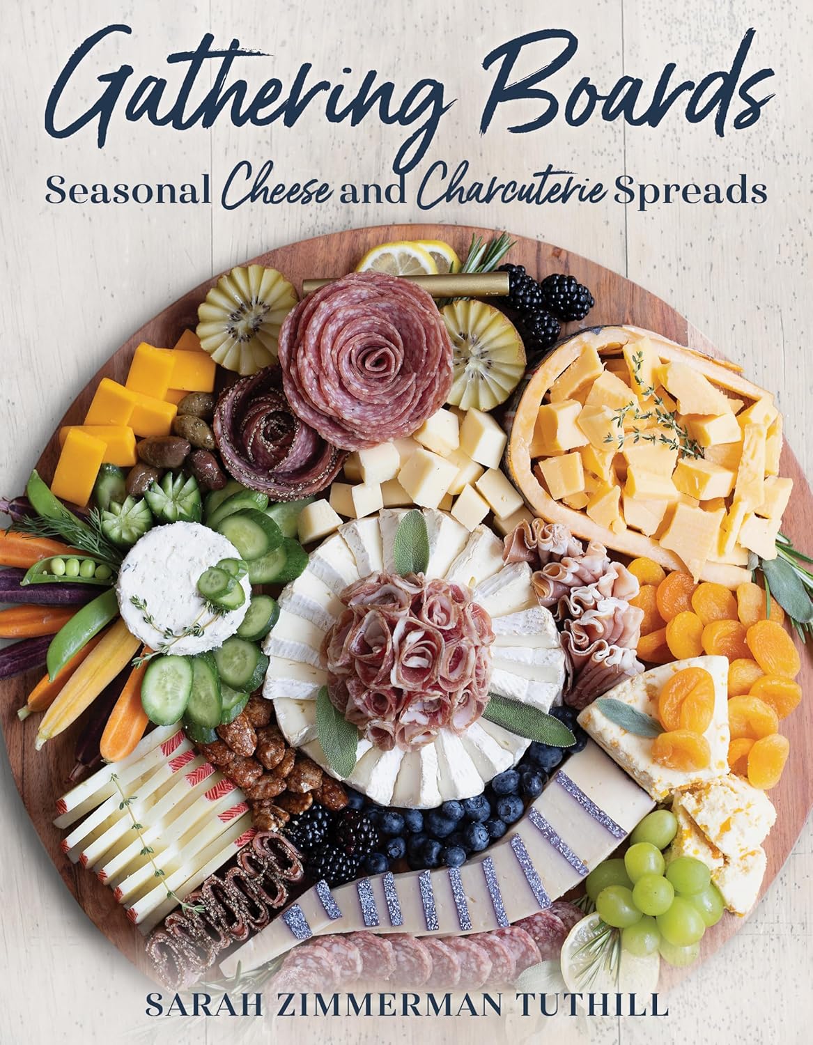 Gathering Boards: Seasonal Cheese and Charcuterie Spreads for Easy and Memorable Entertaining: Tuthill, Sarah (Author)