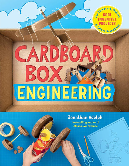 Cardboard Box Engineering: Cool, Inventive Projects for Tinkerers, Makers & Future Scientists by Jonathan Adolph