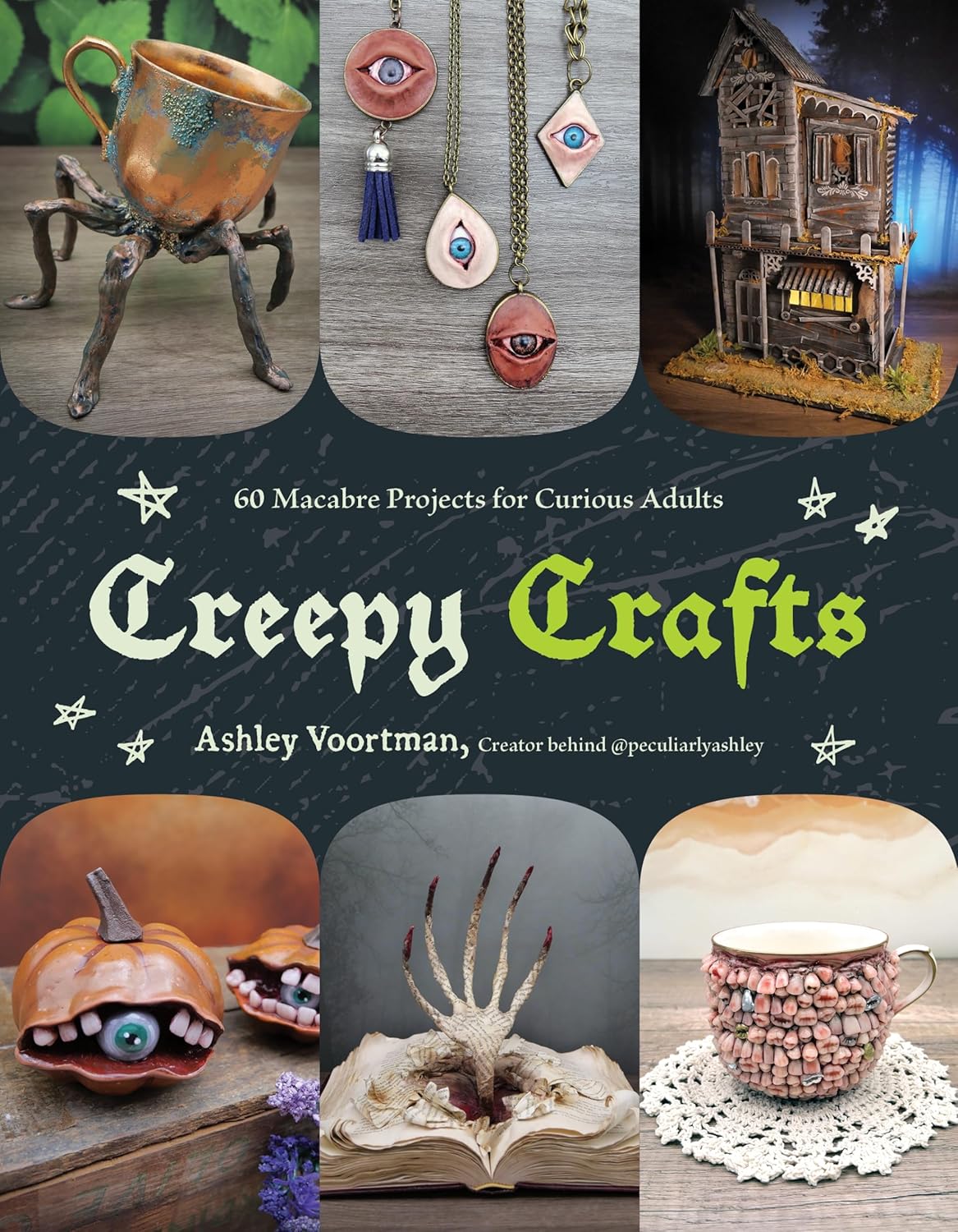 Creepy Crafts: 60 Macabre Projects for Peculiar Adults by Ashley Voortman