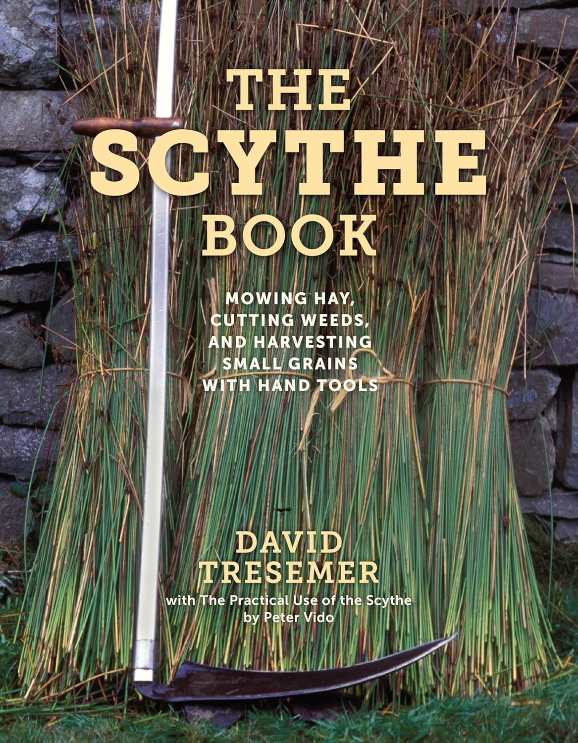 The Scythe Book: Mowing Hay, Cutting Weeds, and Harvesting Small Grains with Hand Tools by David Tresemer