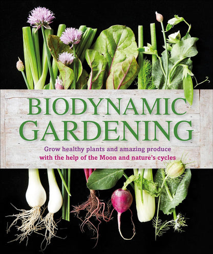 Biodynamic Gardening: Grow Healthy Plants and Amazing Produce by DK Publishing