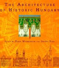 The Architecture of Historic Hungary by Dora Wiebenson, Jozsef Sisa, Pal Lovei