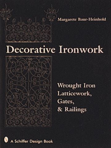 Decorative Ironwork: Wrought Iron Gratings, Gates and Railings by Margarete Baur-Heinhold