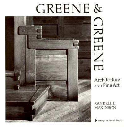 Greene & Greene Architecture As a Fine Art by Randell L. Makinson (Author)