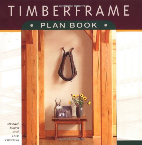 Timberframe Plan Book by Morris, Michael; Pirozzolo, Dick