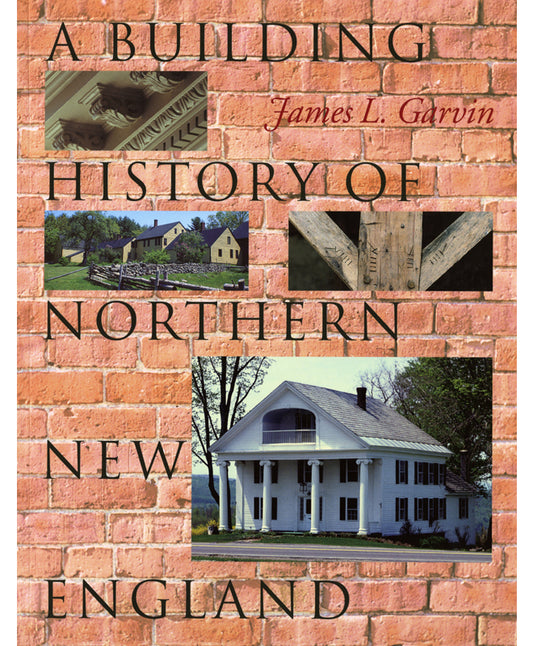 A Building History of Northern New England by James L. Gavin