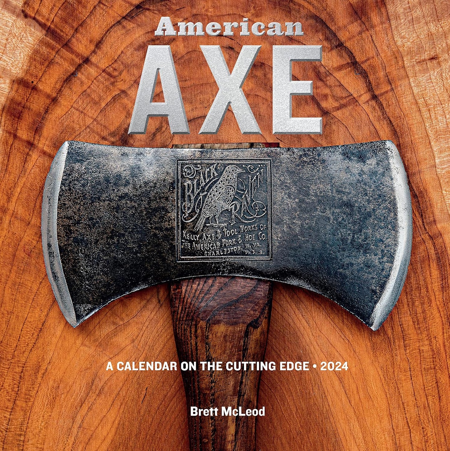 American Axe Wall Calendar 2024: A Calendar on the Cutting Edge - SALE PRICE!