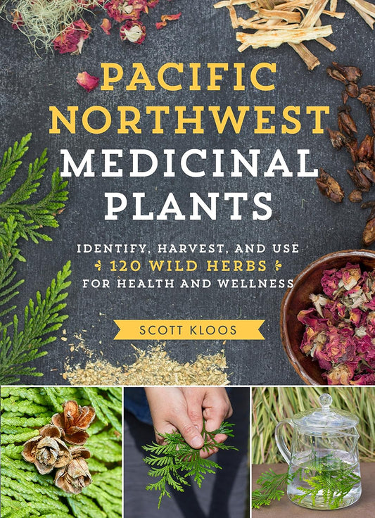 Pacific Northwest Medicinal Plants: Identify, Harvest, and Use 120 Wild Herbs for Health and Wellness Contributor(s): Kloos, Scott (Author)