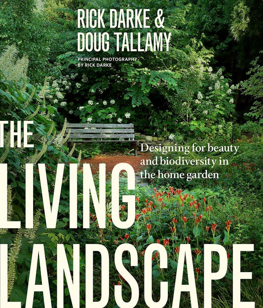 The Living Landscape: Designing for Beauty and Biodiversity in the Home Garden by Rick Darke, and Douglas W. Tallamy