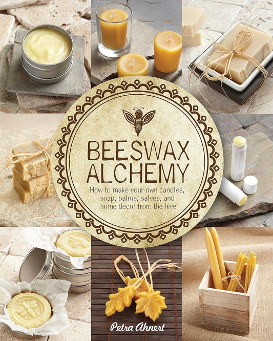 Beeswax Alchemy: How to Make Your Own Soap, Candles, Balms, Creams, and Salves from the Hive by Petra Ahnert (Author)