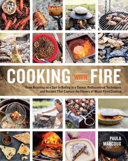 Cooking with Fire: From Roasting on a Spit to Baking in a Tannur, Rediscovered Techniques and Recipes That Capture the Flavors of Wood-Fired Cooking Contributor(s): Marcoux, Paula (Author