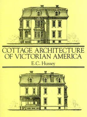 Cottage Architecture of Victorian America by E.C. Hussey