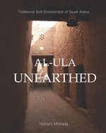 Traditional Built Environment of Saudi Arabia: Al-Ula Unearthed Contributor(s): Mortada, Hisham (Author