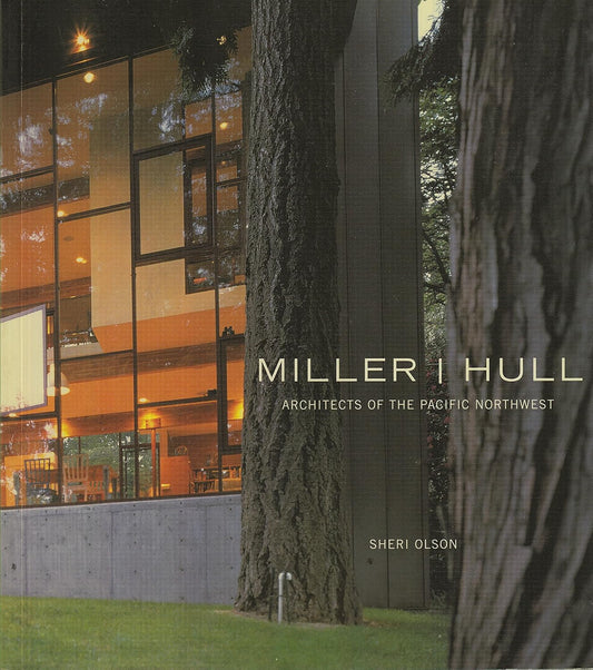 Miller / Hull: Architects of the Pacific Northwest by Sheri Olson (Author), D. Miller (Foreword), R. Hull (Foreword)