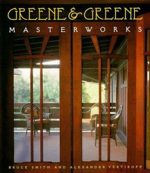 Greene & Greene: Masterworks by Bruce Smith (Author), Alexander Vertikoff (Author)