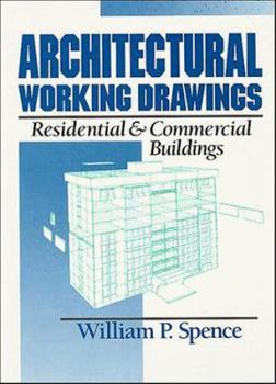 Architectural Working Drawings: Residential and Commercial Buildings by William P. Spence (Author)