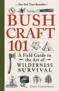 Bushcraft 101: A Field Guide to the Art of Wilderness Survival (Bushcraft Survival Skills) Contributor(s): Canterbury, Dave (Author