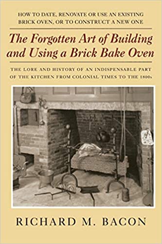 The Forgotten Art of Building and Using a Brick Bake Oven by Richard M. Bacon (Author)