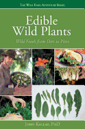 Edible Wild Plants: Wild Foods from Dirt to Plate (Wild Food Adventure) Volume 1 Contributor(s): Kallas Phd, John (Author)