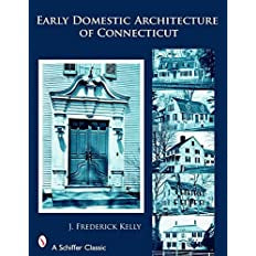 The Early Domestic Architecture of Connecticut by J. Frederick Kelly