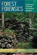 Forest Forensics: A Field Guide to Reading the Forested Landscape (1ST ed.) Contributor(s): Wessels, Tom (Author)