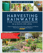 Harvesting Rainwater for Your Homestead in 9 Days or Less: 7 Steps to Unlocking Your Family's Clean, Independent, and Off-Grid Water Source with the Q Contributor(s): Dang, Renee (Author)