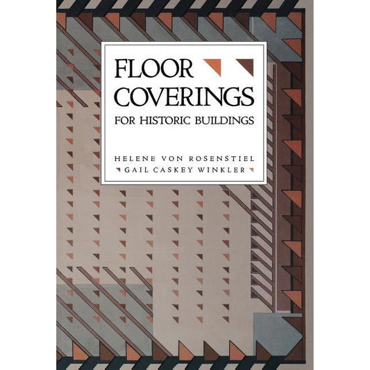 Floor Coverings for Historic Buildings Contributor(s): Von Rosenstiel, Helene (Author) , Winkler, Gail Caskey (Author)