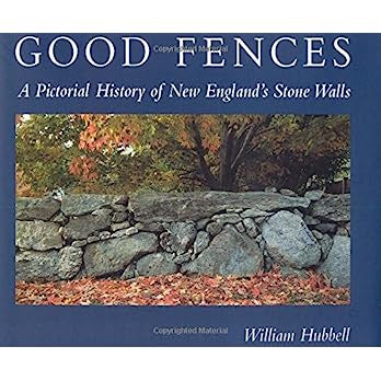 Good Fences: A Pictorial History of New England's Stone Walls