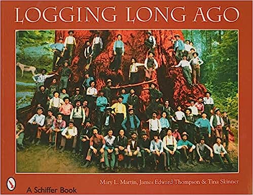 Logging Long Ago by Mary L. Martin (Author), James Edward Thompson (Author), Tina Skinner