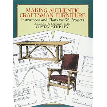 Making Authentic Craftsman Furniture: Instructions and Plans for 62 Projects