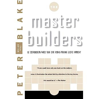 Master Builders: Le Corbusier, Mies van der Rohe, and Frank Lloyd Wright