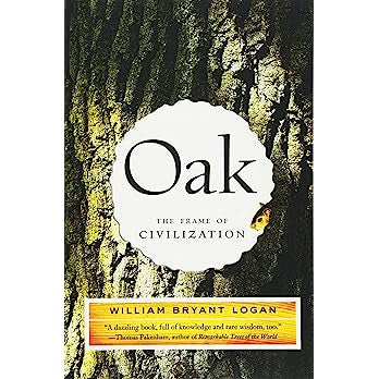 Oak: The Frame of Civilization Contributor(s): Logan, William Bryant (Author)