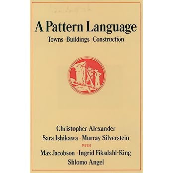 A Pattern Language: Towns, Buildings, Construction