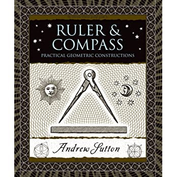 Ruler & Compass: Practical Geometric Constructions (Wooden Books North America Editions) Contributor(s): Sutton, Andrew (Author)