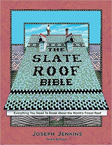 The Slate Roof Bible: Everything You Need to Know about the World's Finest Roof, 3rd Edition Contributor(s): Jenkins, Joseph C (Author)