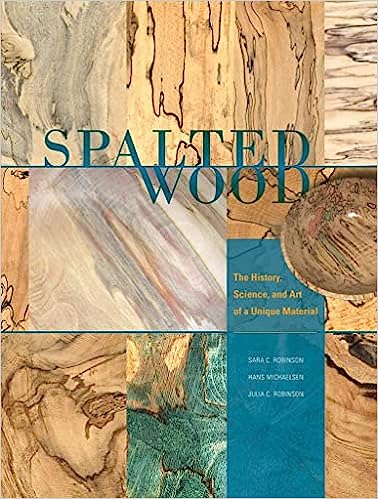 Spalted Wood: The History, Science, and Art of a Unique Material