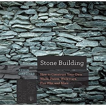 Stone Building: How to Make New England-Style Walls and Other Structures the Old Way by Kevin Gardner