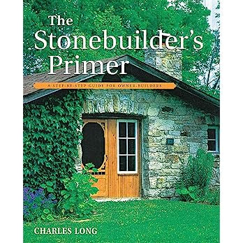 The Stonebuilder's Primer: A Step-By-Step Guide for Owner-Builders