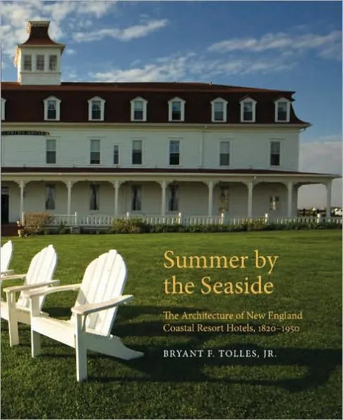 Summer by the Seaside: The Architecture of New England Coastal Resort Hotels, 1820-1950