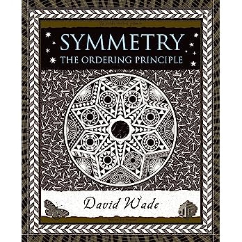 Symmetry: The Ordering Principle (Wooden Books) Contributor(s): Wade, David (Author)