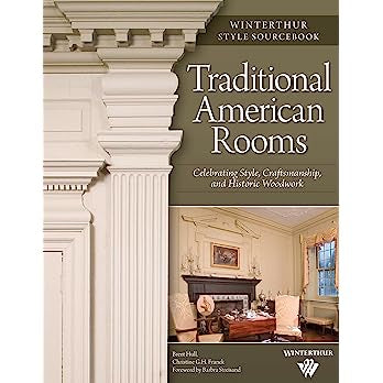 Traditional American Rooms: Celebrating Style, Craftsmanship, and Historic Woodwork (Fox Chapel Publishing) Guided Tour of Rooms at Winterthur Museum and Country Estate