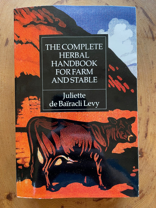 The Complete Herbal Handbook for Farm and Stable by Juliette de Baïracli Levy