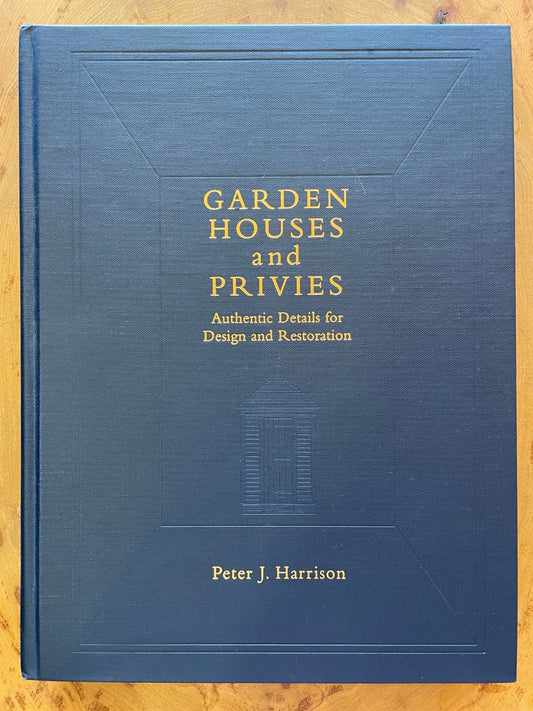 Garden Houses and Privies: Authentic Details for Design and Restoration 1st Edition by Peter Joel Harrison (Author)