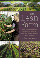 The Lean Farm: How to Minimize Waste, Increase Efficiency, and Maximize Value and Profits with Less Work Contributor(s): Hartman, Ben (Author)