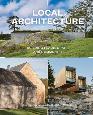 Local Architecture: Building Place, Craft, and Community by Brian Mackay-Lyons (Author), Robert McCarter (Editor)